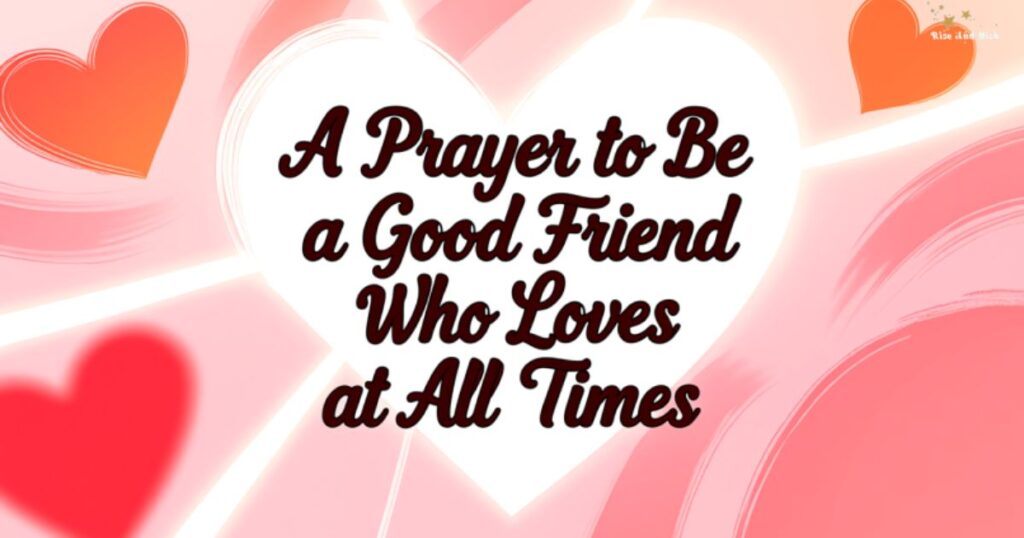 a-prayer-to-be-a-good-friend-who-loves-at-all-times